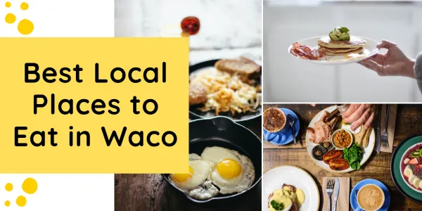 pictures of breakfast lunch and dinner foods with a text overlay saying "best local places to eat in Waco".